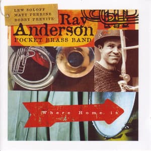 Where Home Is - Ray Anderson Pocket Brass Band