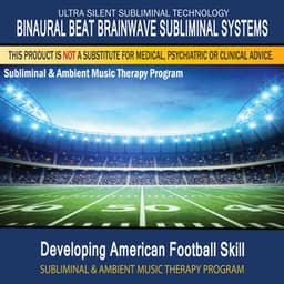 Developing American Football Skill - Subliminal and Ambient Music Therapy - Binaural Beat Brainwave Subliminal Systems