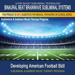 Developing American Football Skill - Subliminal and Ambient Music Therapy - Binaural Beat Brainwave Subliminal Systems