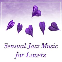 Sensual Jazz Music for Lovers – Romantic Night, Sensual Jazz Music, Love Making Sounds, Sensual Love, Calm Background - Erotica