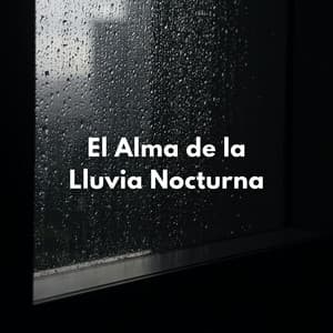 El Alma De La Lluvia Nocturna - Lluvia tranquila para dormir