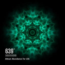 639 Hz Solfeggio Frequencies - Attract Abundance For Life - Solfeggio Frequencies