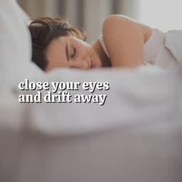 Close Your Eyes and Drift Away - Calm Music For Sleeping