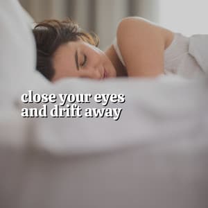 Close Your Eyes and Drift Away - Calm Music For Sleeping