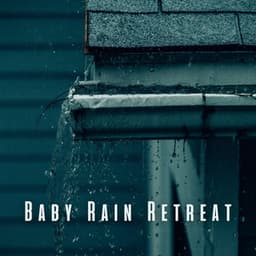 Baby Rain Retreat: Soothing Chill Sounds for Comfort - Rain Sounds FX