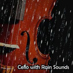 Cello with Rain Sounds - Beautiful Relaxing Cello Music