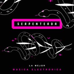 Serpenteada - La Mejor Música Electrónica