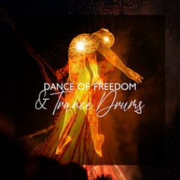Dance of Freedom & Trance Drums: Powerful Hypnotic Drumming, Native Meditation & Positive Energy - Mysterious World Music