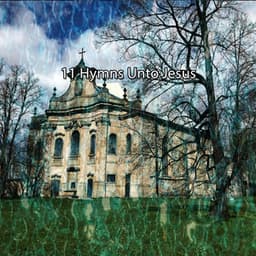 11 Hymns Unto Jesus - Christian Hymns