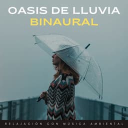 Oasis De Lluvia Binaural: Relajación Con Música Ambiental - Lluvia del Pacifico