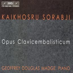 Sorabji: Opus Clavicembalisticum - Kaikhosru Sorabji