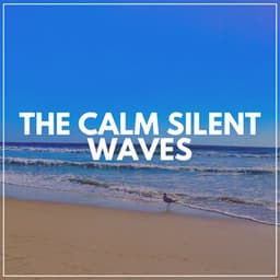 The Calm Silent Waves - Calming Waves