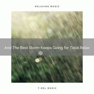 2020 Best: And The Best Storm Keeps Going for Total Relax - Deep Rain Sampling