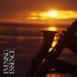 Evening Essence - Smooth Dinner Jazz