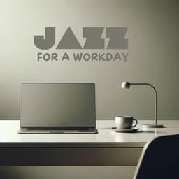 Jazz for a Workday: Enhance Work Satisfaction with Cool Jazz Music - Business Background Music Consort