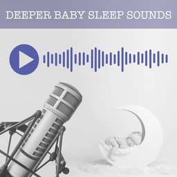 Deeper Baby Sleep Sounds - Background White Noise