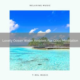 Lovely Ocean Water Ambient For Good Meditation - Eternal Relax