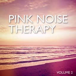 Pink Noise Therapy, Vol. 2 - Pink Noise Therapy