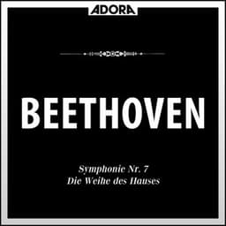 Beethoven: Symphonie No. 7, Op. 92 - Die Weihe des Hauses - Ludwig van Beethoven