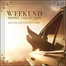 Weekend Moody Collection. Jazz Relaxation Rhythms - Sweet Music Relaxation