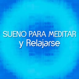 Sueno para Meditar y Relajarse - Música Para Meditar y Relajarse