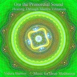 Om the Primordial Sound: Healing Through Mantra Vibration - Vidura Barrios