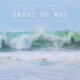 Som Ambiente para Meditar: Ondas do Mar - Meditação Música Ambiente