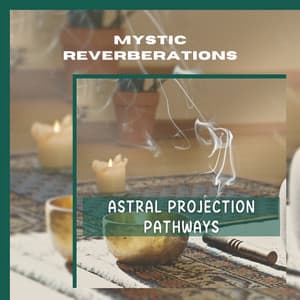 Astral Projection Pathways - Mystic Reverberations