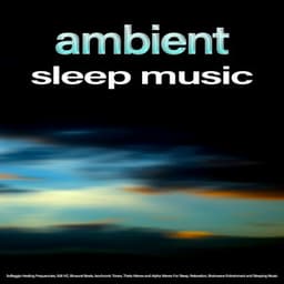 Ambient Sleep Music: Solfeggio Healing Frequencies, 528 HZ, Binaural Beats, Isochronic Tones, Theta Waves and Alpha Waves For Sleep, Relaxation, Brainwave Entrainment and Sleeping Music - Solfeggio Healing Frequencies