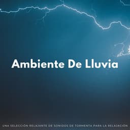 Ambiente De Lluvia: Una Selección Relajante De Sonidos De Tormenta Para La Relajación - Tormentas eléctricas y sonidos de tormenta de lluvia