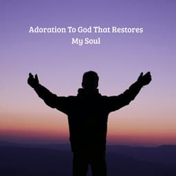 Adoration To God That Restores My Soul - Praise and Worship Orchestra