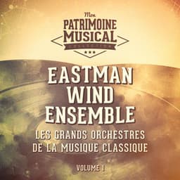 Les grands orchestres de la musique classique : Eastman Wind Ensemble - Frederick Fennell