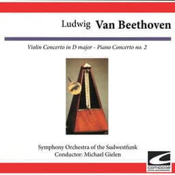 Ludwig van Beethoven: Violin Concerto in D Major - Piano Concerto No. 2 - Ludwig van Beethoven