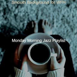 Smooth Background for WFH - Monday Morning Jazz Playlist