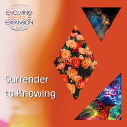 Surrender to Knowing - Evolving Essence Expansion
