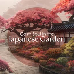 Calm Soul in the Japanese Garden: Zen Nature Sounds Relaxation - Japanese Zen Shakuhachi
