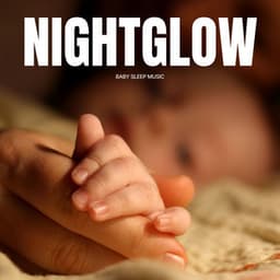 Nightglow: Lullabies Babies - Baby Sleep Music