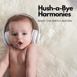 Hush-a-Bye Harmonies: Music For Gentle Bedtime - At The End Of Times