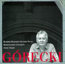 Górecki, Henryk: Kleines Requiem Für Eine Polka/Harpsichord Concerto/Good Night - Henryk Górecki