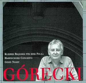 Górecki, Henryk: Kleines Requiem Für Eine Polka/Harpsichord Concerto/Good Night - Henryk Górecki