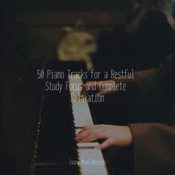 50 Piano Tracks for a Restful Study Focus and Complete Relaxation - Calm Music for Studying