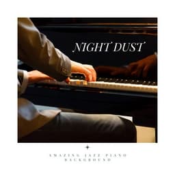Night Dust: Easy Listening Piano - Amazing Jazz Piano Background