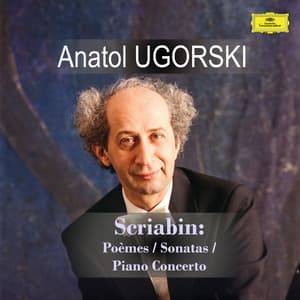 Alexander Scriabin / Anatol Ugorski: Poèmes, Sonatas, Piano Concerto - Alexander Scriabin