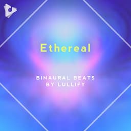 Ethereal - Binaural Beats by Lullify