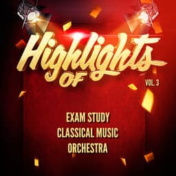 Highlights of Exam Study Classical Music Orchestra, Vol. 3 - Exam Study Classical Music Orchestra