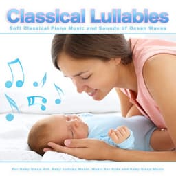 Classical Lullabies: Soft Classical Piano Music and Sounds of Ocean Waves For Baby Sleep Aid, Baby Lullaby Music, Music for Kids and Baby Sleep Music - Baby Sleep Music