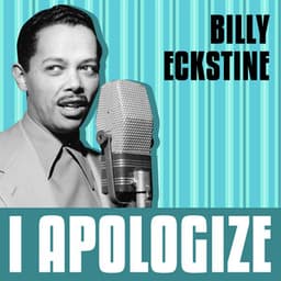 I Apologize - Billy Eckstine