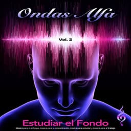 Ondas Alfa: Música para el enfoque, música para la concentración, música para estudiar y música para el trabajo, Vol. 2 - Musica para Concentrarse