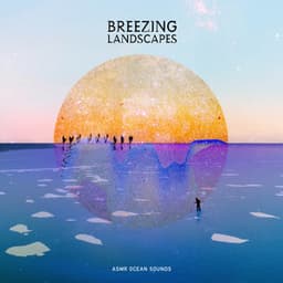 Breezing Landscapes - ASMR Ocean Sounds