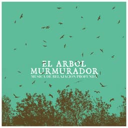El Arbol Murmurador - Música de relajación profunda
